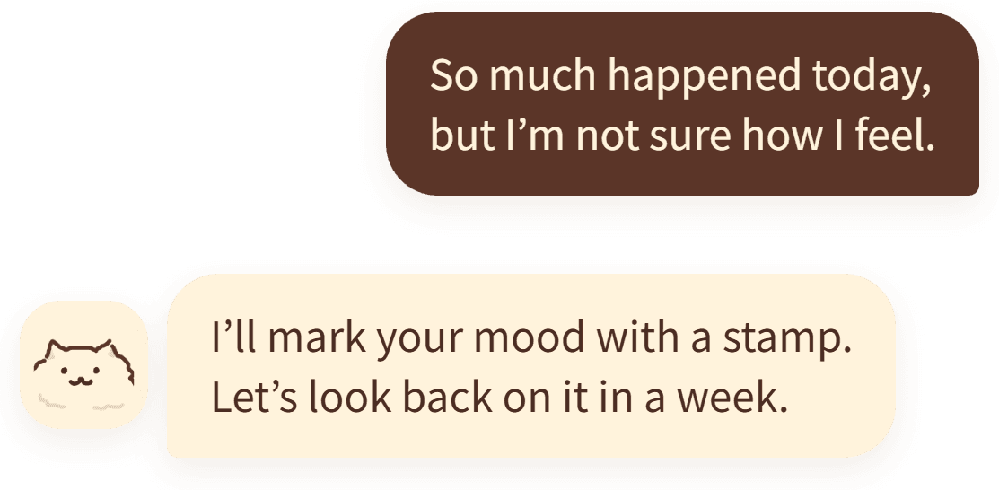 “So much happened today, but I’m not sure how I feel.” — “I’ll mark your mood with a stamp. Let’s look back on it in a week.”
